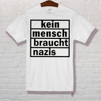 Kein Mensch braucht Nazis Shirt Wei&szlig; L